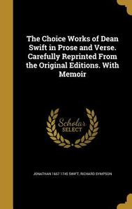 CHOICE WORKS OF DEAN SWIFT IN di Jonathan 1667-1745 Swift, Richard Sympson edito da WENTWORTH PR