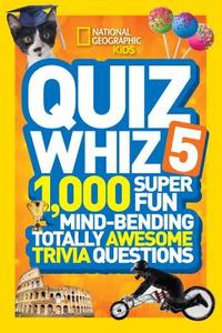 Quiz Whiz 5: 1,000 Super Fun Mind-Bending Totally Awesome Trivia Questions di National Geographic Kids edito da NATL GEOGRAPHIC SOC