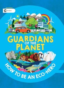 Guardians of the Planet: How to Be an Eco-Hero di Clive Gifford edito da BES PUB