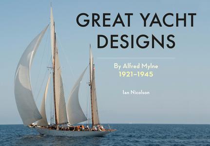 Great Yacht Designs by Alfred Mylne 1921 to 1945 di Ian Nicolson edito da Amberley Publishing