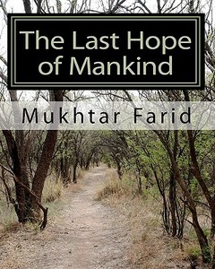 The Last Hope of Mankind di Mukhtar Farid edito da Createspace