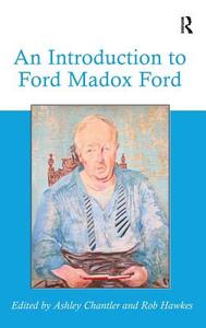 An Introduction to Ford Madox Ford di Ashley Chantler, Rob Hawkes edito da ROUTLEDGE