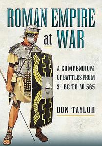 Roman Empire at War: A Compendium of Roman Battles from 31 B.C. to A.D. 565 di Don Taylor edito da Pen & Sword Books Ltd