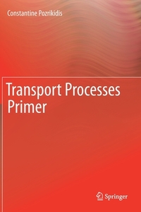Transport Processes Primer di Constantine Pozrikidis edito da SPRINGER NATURE