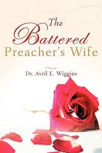 The Battered Preacher's Wife di Avril E. Wiggins edito da XULON PR