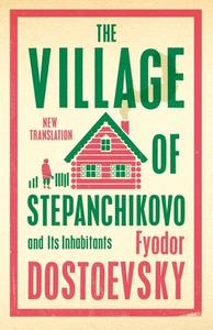 The Village Of Stepanchikovo And Its Inhabitants di Fyodor Dostoevsky edito da Alma Books Ltd