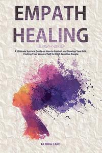 Empath Healing: A Ultimate Survival Guid di GLORIA CARE edito da Lightning Source Uk Ltd