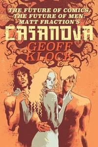 The Future of Comics, the Future of Men: Matt Fraction's Casanova di Geoff Klock edito da Sequart Research & Literacy Organization