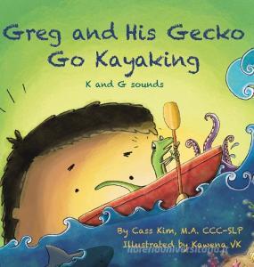 Greg and His Gecko Go Kayaking: K and G Sounds di Cass Kim edito da LIGHTNING SOURCE INC
