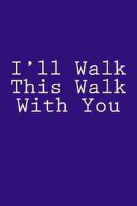 I'll Walk This Walk with You: Notebook di Wild Pages Press edito da Createspace Independent Publishing Platform