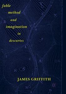 Fable, Method, and Imagination in Descartes di James Griffith edito da Springer International Publishing