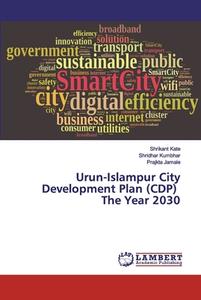 Urun-Islampur City Development Plan (CDP) The Year 2030 di Shrikant Kate, Shridhar Kumbhar, Prajkta Jamale edito da LAP Lambert Academic Publishing