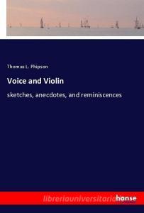Voice and Violin di Thomas L. Phipson edito da hansebooks