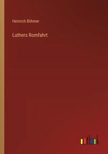 Luthers Romfahrt di Heinrich Böhmer edito da Outlook Verlag
