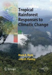 Tropical Rainforest Responses to Climatic Change di Mark B. Bush, John Flenley edito da Springer