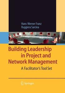 Building Leadership in Project and Network Management di Hans-Werner Franz, Ruggiera Sarcina edito da Springer Berlin Heidelberg