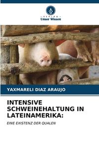 INTENSIVE SCHWEINEHALTUNG IN LATEINAMERIKA: di Yaxmareli Diaz Araujo edito da Verlag Unser Wissen