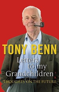 Letters To My Grandchildren di Tony Benn edito da Cornerstone