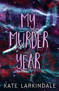 My Murder Year di Kate Larkindale edito da EVERNIGHT TEEN