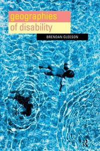 Geographies of Disability di Brendan Gleeson edito da Routledge