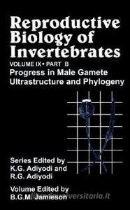 Reproductive Biology of Invertebrates, Progress in Male Gamete Ultrastructure and Phylogeny di K. G. Adiyodi, Barrie G. M. Jamieson edito da PAPERBACKSHOP UK IMPORT