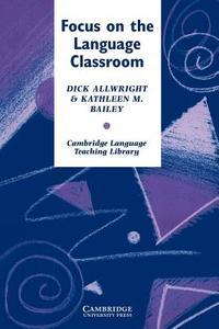 Focus on the Language Classroom di Richard Allwright edito da Cambridge University Press