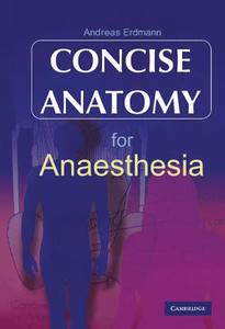 Concise Anatomy for Anaesthesia di Andreas G. Erdmann edito da Cambridge University Press