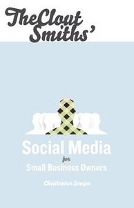 The Clout Smiths' Social Media for Small Business Owners di Christopher S. Sanger edito da Ranger Sanger LLC