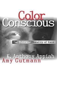 Color Conscious di Kwame Anthony Appiah, Amy Gutmann edito da Princeton University Press