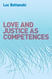 Love and Justice as Competences di Luc Boltanski edito da Polity Press
