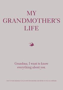 My Grandmother's Life: Grandma, I Want to Know Everything about You di Editors of Chartwell Books edito da CHARTWELL BOOKS