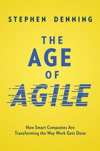The Age of Agile: How Smart Companies Are Transforming the Way Work Gets Done di Stephen Denning edito da HARPERCOLLINS LEADERSHIP