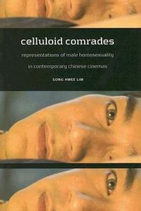 Celluloid Comrades: Representations of Male Homosexuality in Contemporary Chinese Cinemas di Song Hwee Lim edito da UNIV OF HAWAII PR