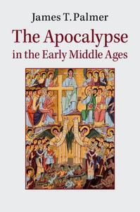 The Apocalypse in the Early Middle Ages di James Palmer edito da Cambridge University Press