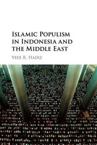 Islamic Populism in Indonesia and the Middle East di Vedi. R Hadiz edito da Cambridge University Press
