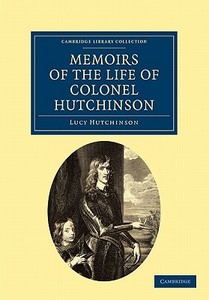 Memoirs of the Life of Colonel Hutchinson di Lucy Hutchinson edito da Cambridge University Press