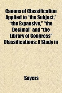 Canons Of Classification Applied To The di Sayers edito da General Books