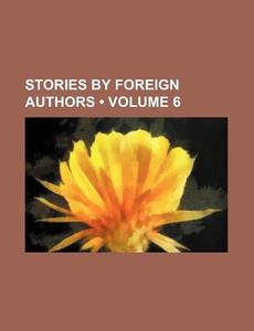 Stories By Foreign Authors (volume 6) di Books Group edito da General Books Llc