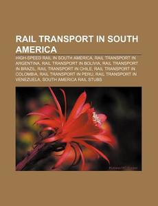 Rail Transport In South America: Rail Tr di Books Llc edito da Books LLC, Wiki Series