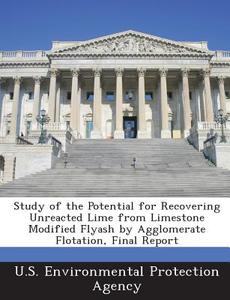 Study Of The Potential For Recovering Unreacted Lime From Limestone Modified Flyash By Agglomerate Flotation, Final Report edito da Bibliogov