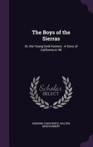 The Boys Of The Sierras di Hendrik Conscience, Walter Montgomery edito da Palala Press