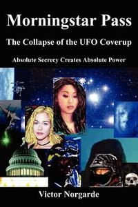 Morningstar Pass: The Collapse of the UFO Coverup di Victor Norgarde edito da AUTHORHOUSE