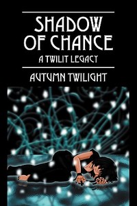 Shadow Of Chance di Autumn Twilight edito da Outskirts Press