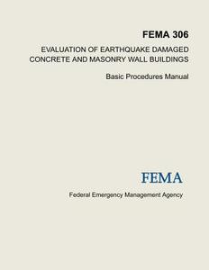 Evaluation of Earthquake Damaged Concrete and Masonry Wall Buildings: Basic Procedures Manual (Fema 306) di Federal Emergency Management Agency edito da Createspace