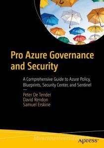 Pro Azure Governance and Security di Peter De Tender, Samuel Erskine, David Rendon edito da Apress