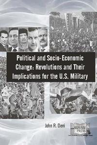 Political and Socio-Economic Change: Revolutions and Their Implications for the di John R. Deni edito da Createspace