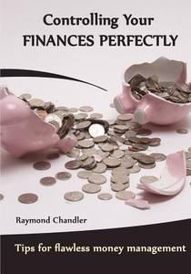 Controlling Your Finances Perfectly: Tips for Flawless Money Management di Raymond Chandler edito da Createspace
