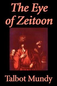 The Eye of Zeitoon by Talbot Mundy, Fiction di Talbot Mundy edito da Wildside Press