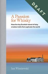 A Passion for Whisky: How the Tiny Scottish Island of Islay Creates Malts That Captivate the World di Ian Wisniewski edito da MITCHELL BEAZLEY