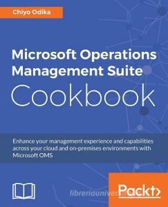Microsoft Operations Management Suite Cookbook di Chiyo Odika edito da Packt Publishing